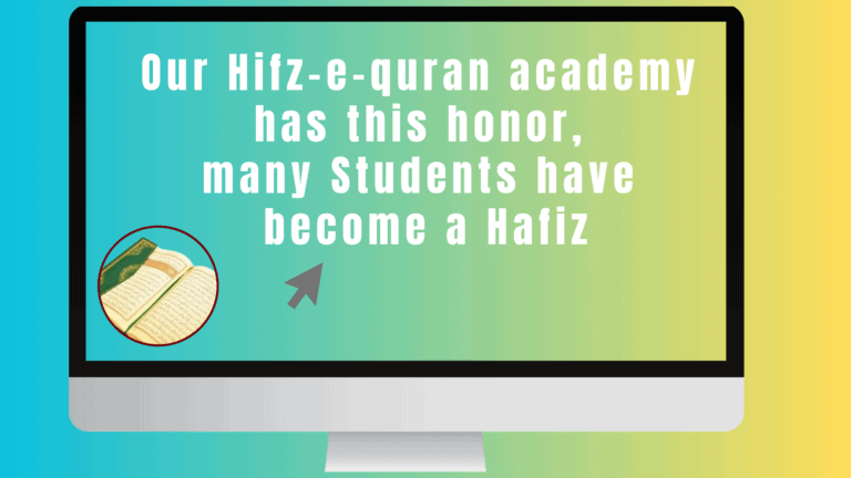 Our Hifz-e-quran academy has this honor, many Students have become a Hafiz