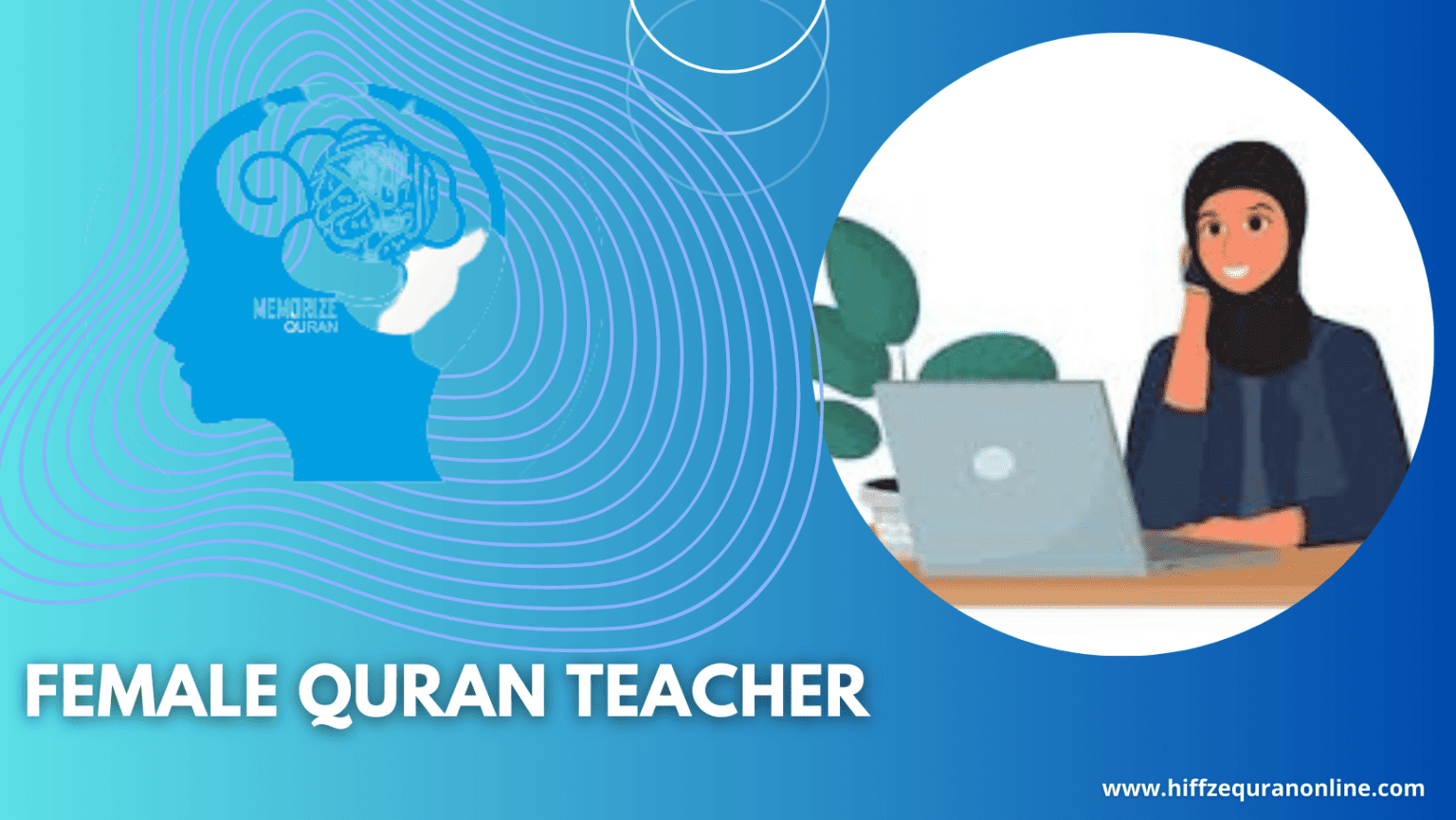 you can also choose a Female Quran Teacher Online for your Courses .
