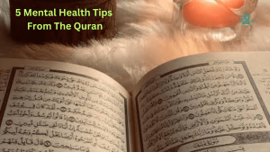Explore 5 insightful mental health tips derived from Quranic teachings for a balanced and resilient mindset.